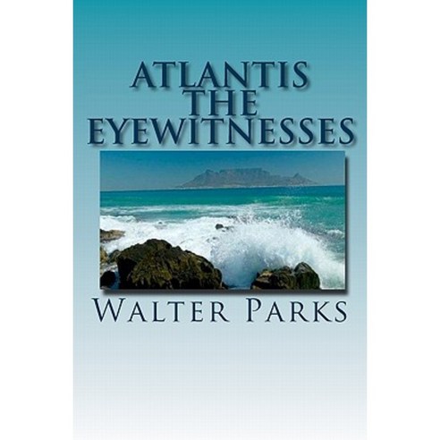 Atlantis the Eyewitnesses: Creation Destruction and Legacy Paperback, Createspace Independent Publishing Platform