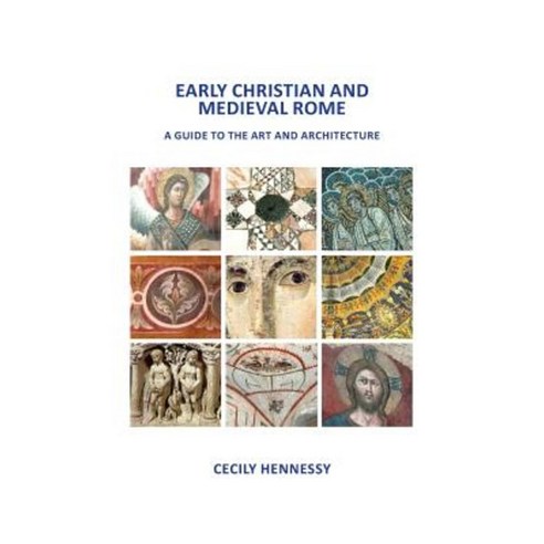 Early Christian and Medieval Rome: A Guide to the Art and Architecture Paperback, Cecily Hennessy Publications