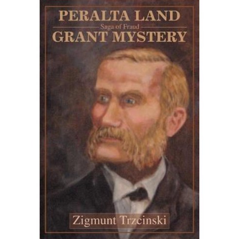 Peralta Land Grant Mystery: Saga of Fraud Paperback, iUniverse