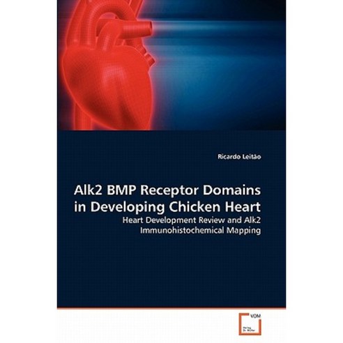 Alk2 BMP Receptor Domains in Developing Chicken Heart Paperback, VDM Verlag