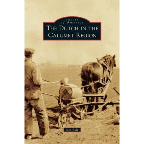 Dutch in the Calumet Region Hardcover, Arcadia Publishing Library Editions
