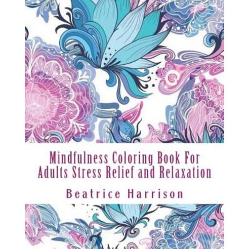 Mindfulness Coloring Book for Adults Stress Relief and Relaxation Paperback, Createspace Independent Publishing Platform