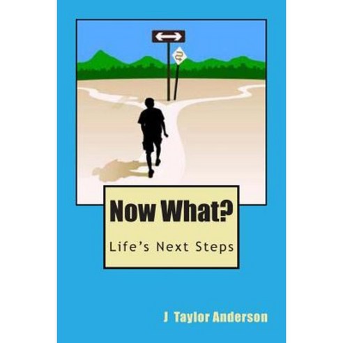 Now What?: A Book about Life''s Next Steps Paperback, Createspace
