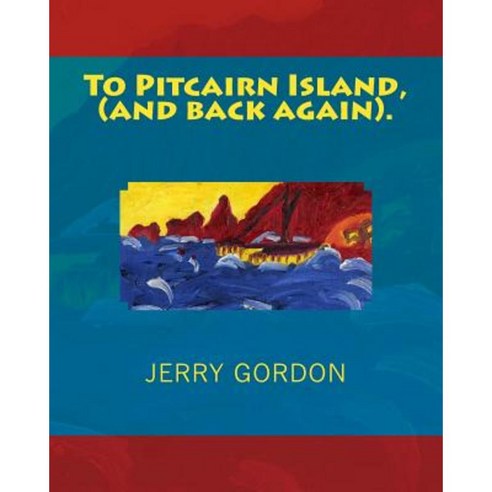 To Pitcairn Island (and Back Again). Paperback, Createspace Independent Publishing Platform