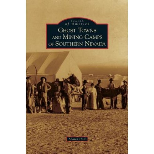 Ghost Towns and Mining Camps of Southern Nevada Hardcover, Arcadia Publishing Library Editions