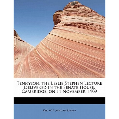 Tennyson; The Leslie Stephen Lecture Delivered in the Senate House Cambridge on 11 November 1909 Paperback, BiblioLife