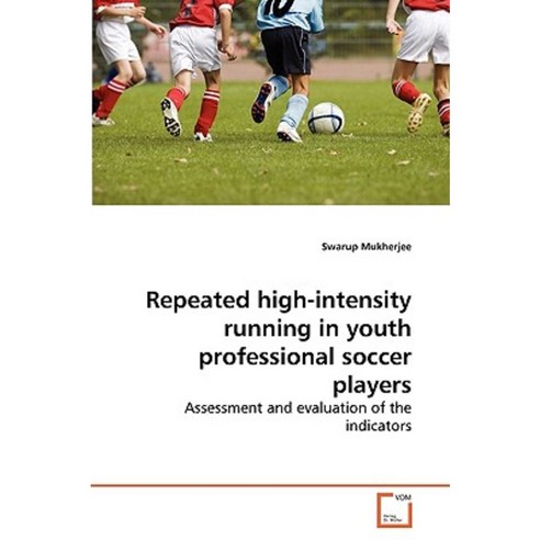 Repeated High-Intensity Running in Youth Professional Soccer Players Paperback, VDM Verlag