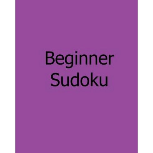 Beginner Sudoku: Gentle Simple and Elegant Sudoku Paperback, Createspace Independent Publishing Platform