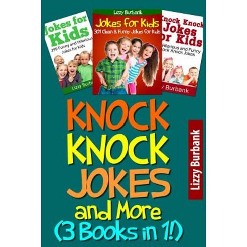 Knock Knock Jokes and More: 901 Hilarious Jokes for Kids (3-Books-In-1) Paperback, Createspace