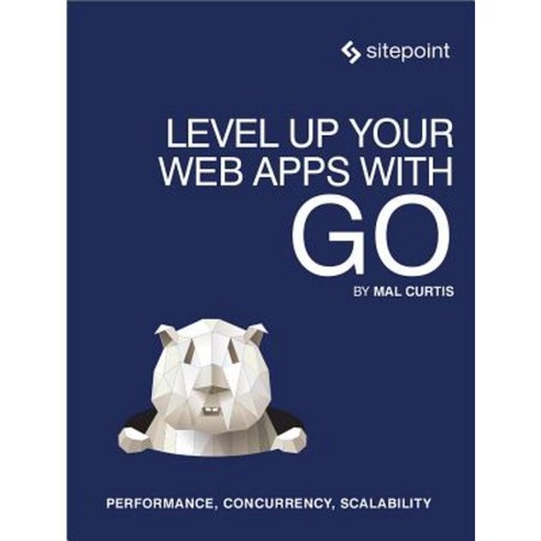Level Up Your Web Apps with Go: Performance Concurrency Scalability Paperback, Sitepoint