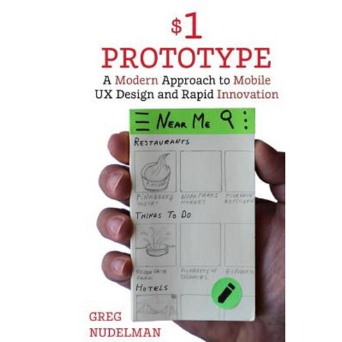 The $1 Prototype: A Modern Approach to Mobile UX Design and Rapid Innovation for Paperback, Createspace