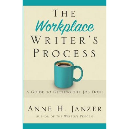 The Workplace Writer''s Process: A Guide to Getting the Job Done Paperback, Cuesta Park Consulting
