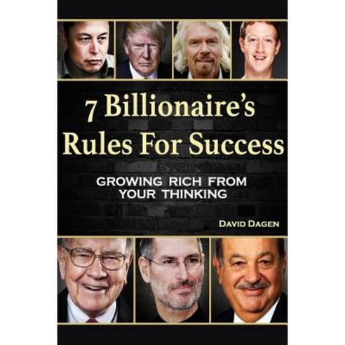 7 Billionaire''s Rules for Success: Growing Rich from Your Thinking Paperback, Createspace Independent Publishing Platform