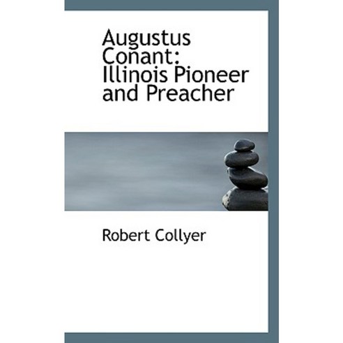 Augustus Conant: Illinois Pioneer and Preacher Paperback, BiblioLife