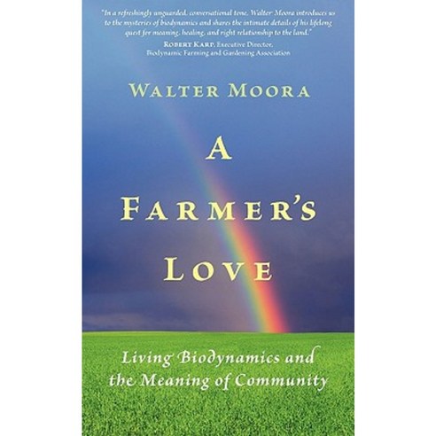 A Farmer''s Love: Living Biodynamics and the Meaning of Community Paperback, Steiner Books