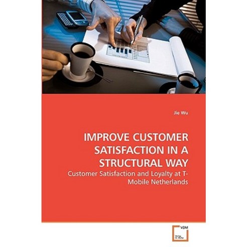 Improve Customer Satisfaction in a Structural Way Paperback, VDM Verlag