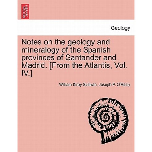 Notes on the Geology and Mineralogy of the Spanish Provinces of Santander and Madrid Paperback, British Library, Historical Print Editions