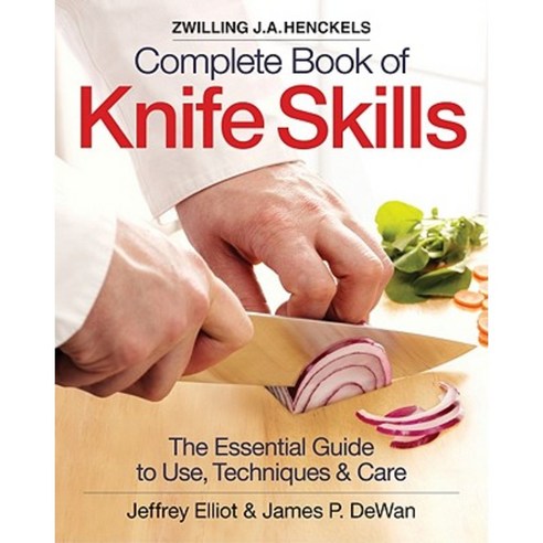 Zwilling J.A. Henckels Complete Book of Knife Skills: The Essential Guide to Use Techniques & Care Spiral, Robert Rose