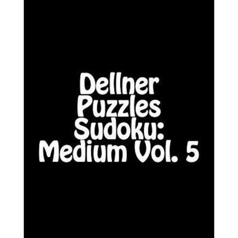 Dellner Puzzles Sudoku: Medium Vol. 5: Large Grid Sudoku Puzzle Collection Paperback, Createspace Independent Publishing Platform
