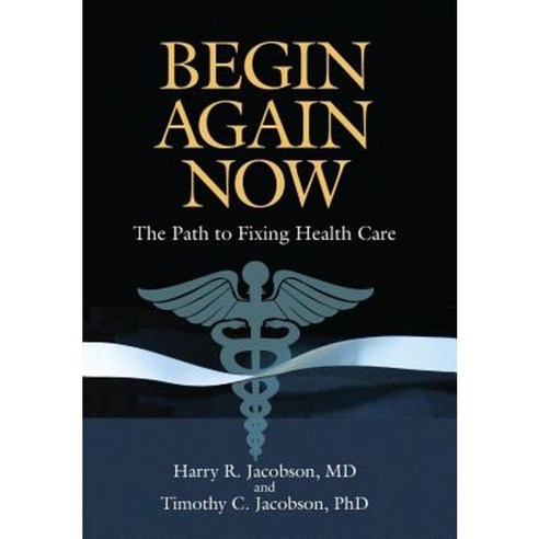 Begin Again Now: The Path to Fixing Healthcare Hardcover, Fort & Hilton Publishers