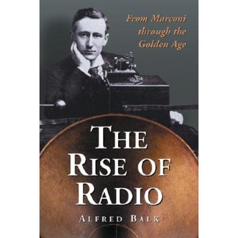 The Rise of Radio from Marconi Through the Golden Age Paperback, McFarland & Company