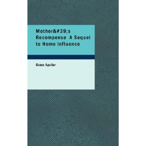Mother''s Recompense a Sequel to Home Influence Paperback, BiblioLife
