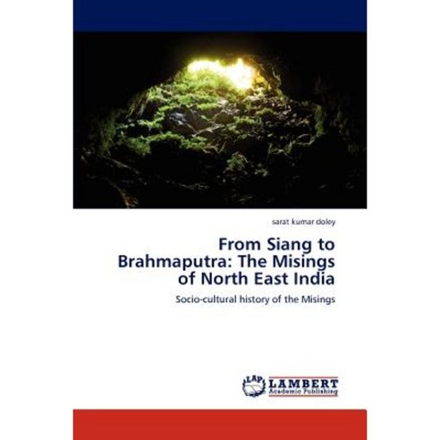 From Siang to Brahmaputra: The Misings of North East India Paperback, LAP Lambert Academic Publishing