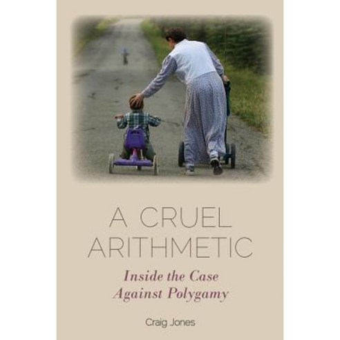 A Cruel Arithmetic: Inside the Case Against Polygamy Hardcover, Irwin Law