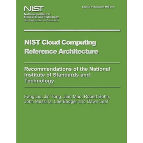 Nist Special Publication 500-292 Nist Cloud Computing Reference Architecture Paperback, Createspace Independent Publishing Platform