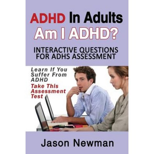 ADHD in Adults: Am I ADHD? Interactive Questions for ADHD Assessment: Learn If You Suffer from ADHD Paperback, Speedy Publishing Books