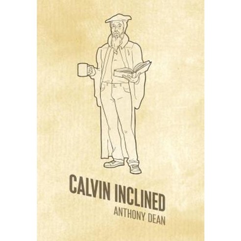 Calvin Inclined: A Conversation about Calvinism Hardcover, WestBow Press