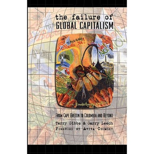 The Failure of Global Capitalism: From Cape Breton to Colombia and Beyond Paperback, Cape Breton University Press