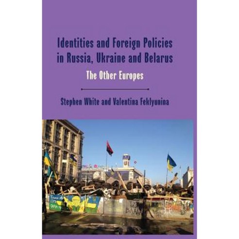Identities and Foreign Policies in Russia Ukraine and Belarus: The Other Europes Paperback, Palgrave MacMillan