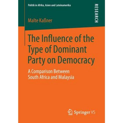 The Influence of the Type of Dominant Party on Democracy: A Comparison Between South Africa and Malaysia Paperback, Springer vs