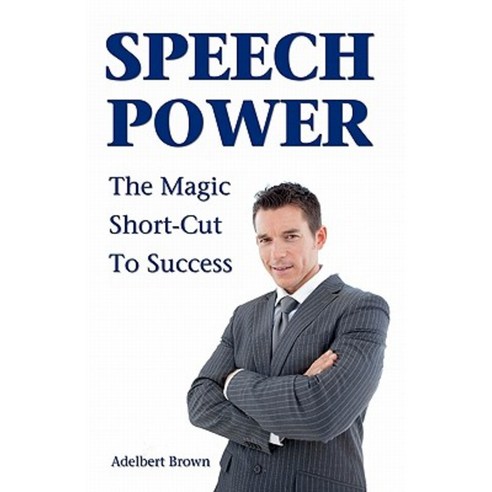 Speech Power: The Magic Short-Cut to Success Paperback, Createspace Independent Publishing Platform