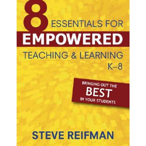 Eight Essentials for Empowered Teaching and Learning K-8: Bringing Out the Best in Your Students Paperback, Corwin Publishers