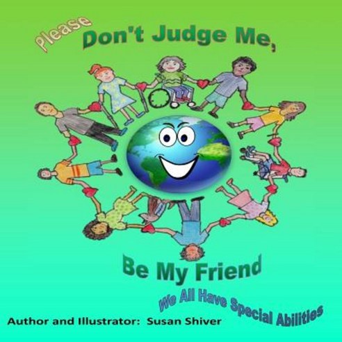 Please Don''t Judge Me Be My Friend: We All Have Special Abilities Paperback, Createspace Independent Publishing Platform