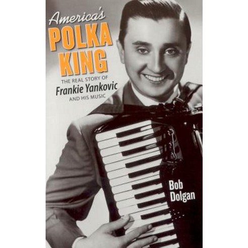 America''s Polka King: The Real Story of Frankie Yankovic and His Music Paperback, Gray & Company Publishers
