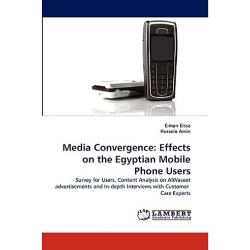 Media Convergence: Effects on the Egyptian Mobile Phone Users Paperback, LAP Lambert Academic Publishing