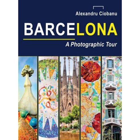 Barcelona a Photographic Tour Hardcover, Alexandru Cristian Ciobanu