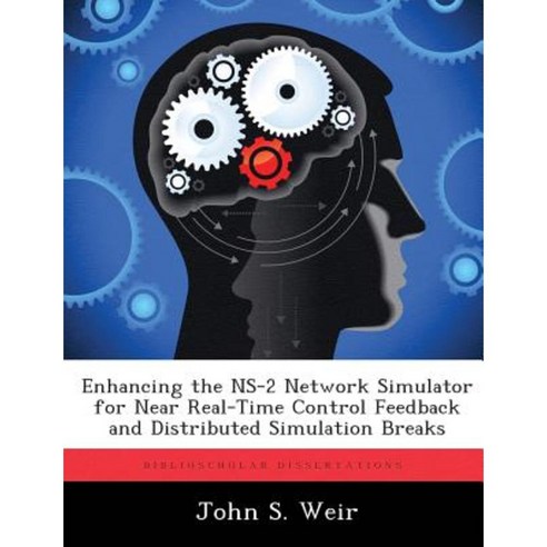Enhancing the NS-2 Network Simulator for Near Real-Time Control Feedback and Distributed Simulation Breaks Paperback, Biblioscholar