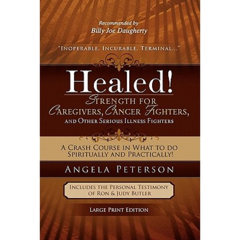 Healed! Strength for Caregivers Cancer Fighters and Other Serious ...