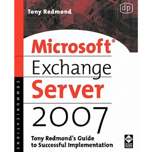 Microsoft Exchange Server 2007: Tony Redmond''s Guide to Successful Implementation Paperback, Digital Press