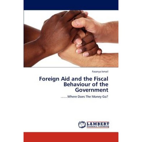 Foreign Aid and the Fiscal Behaviour of the Government Paperback, LAP Lambert Academic Publishing
