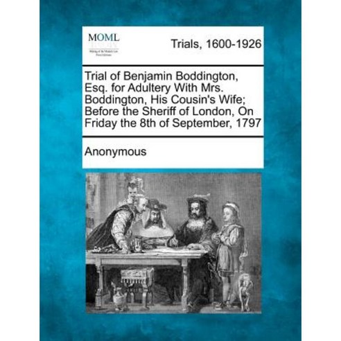 Trial of Benjamin Boddington Esq. for Adultery with Mrs. Boddington His Cousin''s Wife Paperback, Gale, Making of Modern Law