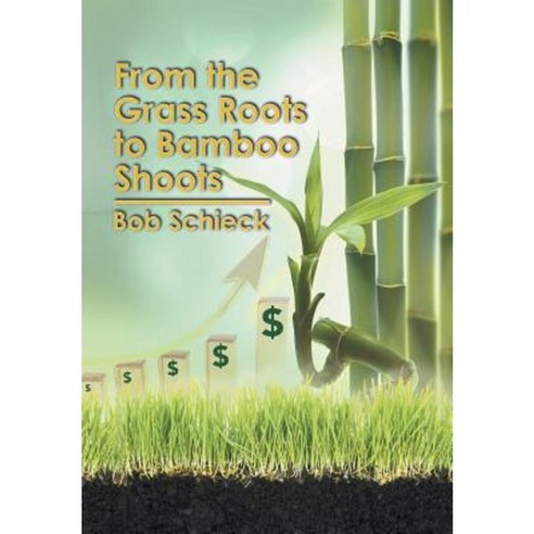 From the Grass Roots to Bamboo Shoots Hardcover, Xlibris Corporation