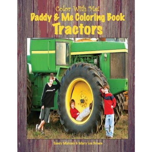Color with Me! Daddy & Me Coloring Book: Tractors Paperback, Createspace Independent Publishing Platform
