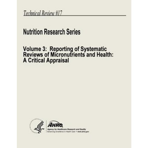 Nutrition Research Series Volume 3: Reporting of Systematic Reviews of Micronutrients and Health: A Critical Appraisal Paperback, Createspace