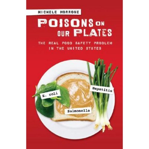 Poisons on Our Plates: The Real Food Safety Problem in the United States Hardcover, Praeger