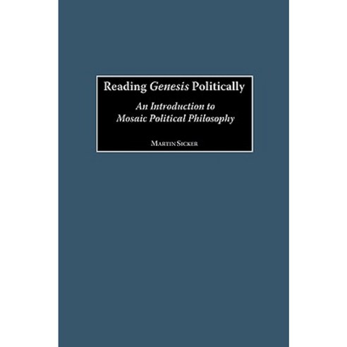 Reading Genesis Politically: An Introduction to Mosaic Political Philosophy Hardcover, Praeger Publishers